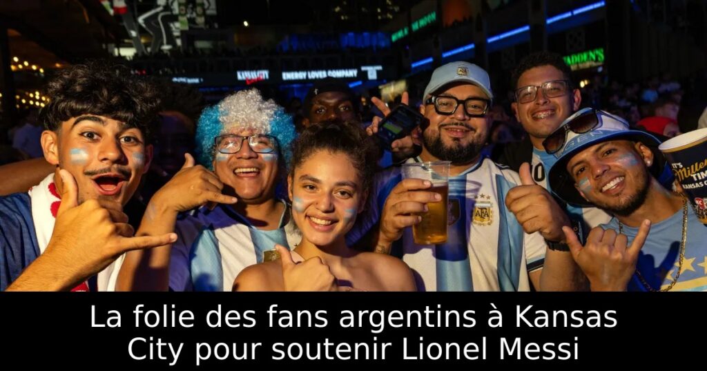 La folie des fans argentins à Kansas City pour soutenir Lionel Messi