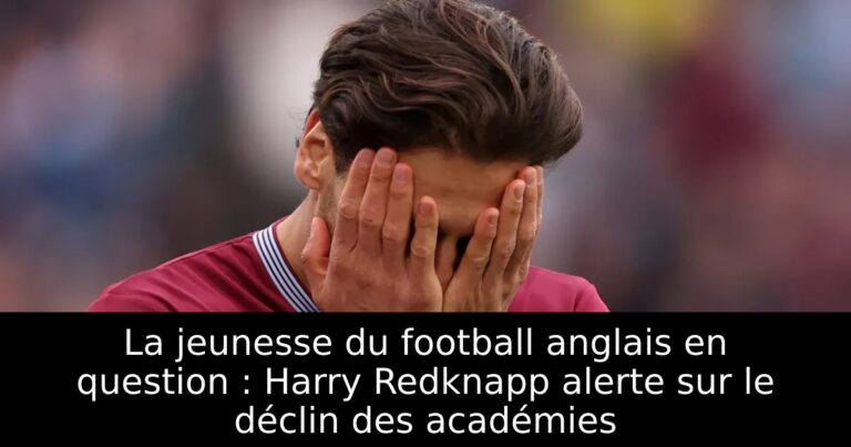 La jeunesse du football anglais en question : Harry Redknapp alerte sur le déclin des académies