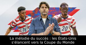 La mélodie du succès : les États-Unis s&rsquo;élancent vers la Coupe du Monde