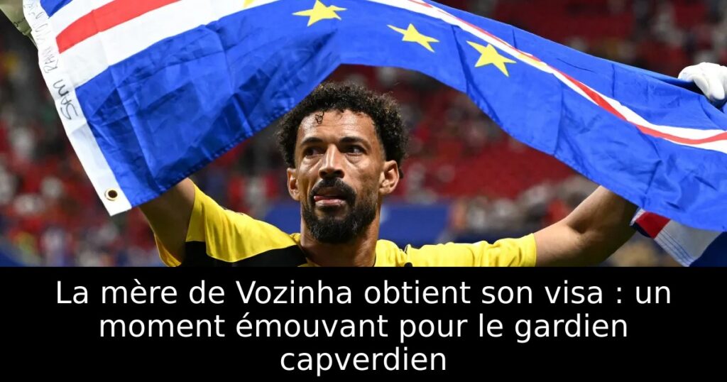 La mère de Vozinha obtient son visa : un moment émouvant pour le gardien capverdien