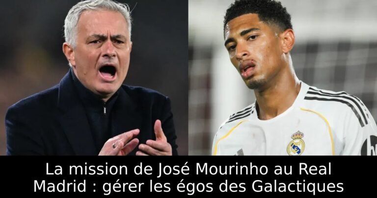 La mission de José Mourinho au Real Madrid : gérer les égos des Galactiques