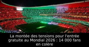 La montée des tensions pour l&rsquo;entrée gratuite au Mondial 2026 : 14 000 fans en colère