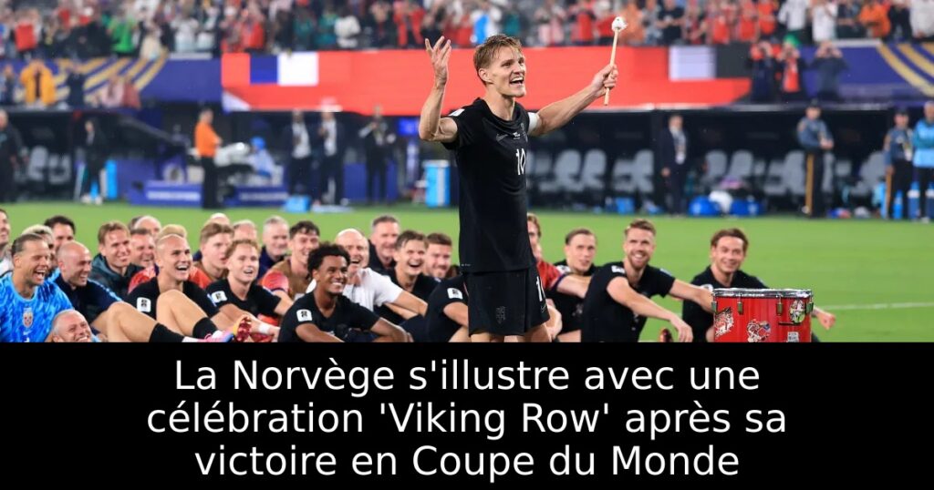La Norvège s&rsquo;illustre avec une célébration &lsquo;Viking Row&rsquo; après sa victoire en Coupe du Monde