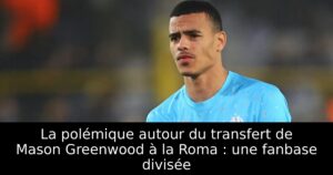 La polémique autour du transfert de Mason Greenwood à la Roma : une fanbase divisée