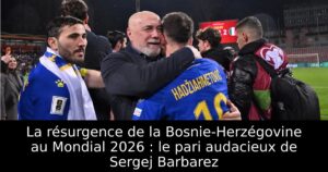 La résurgence de la Bosnie-Herzégovine au Mondial 2026 : le pari audacieux de Sergej Barbarez