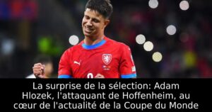 La surprise de la sélection: Adam Hlozek, l&rsquo;attaquant de Hoffenheim, au cœur de l&rsquo;actualité de la Coupe du Monde