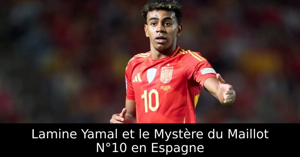 Lamine Yamal et le Mystère du Maillot N°10 en Espagne