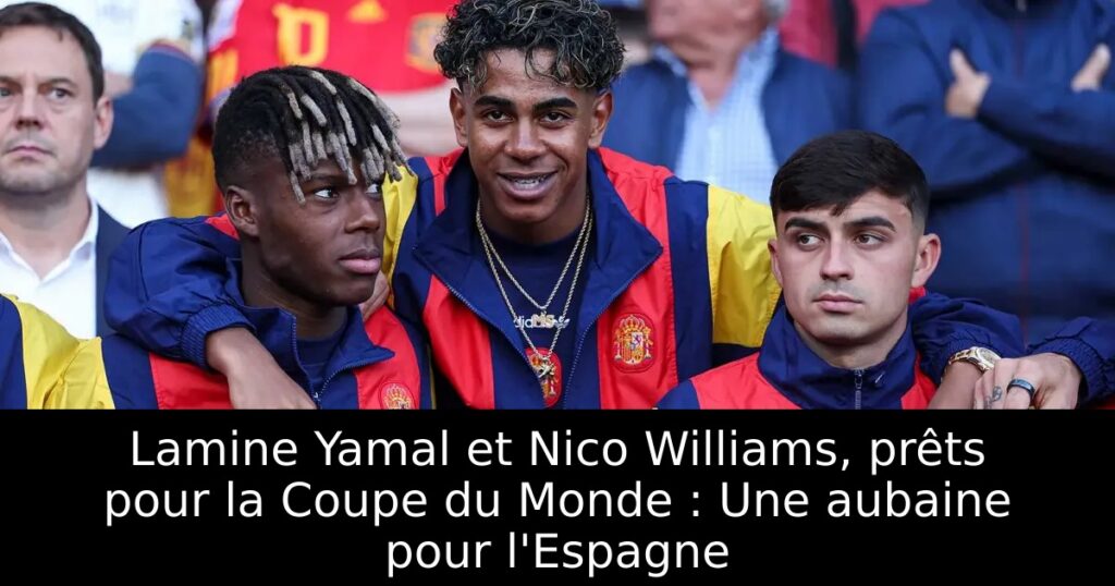 Lamine Yamal et Nico Williams, prêts pour la Coupe du Monde : Une aubaine pour l&rsquo;Espagne