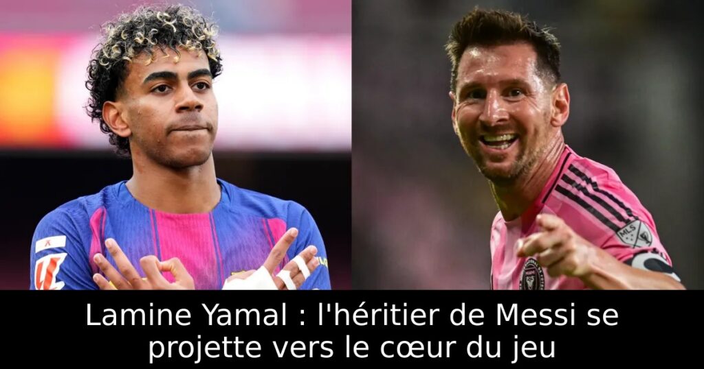 Lamine Yamal : l&rsquo;héritier de Messi se projette vers le cœur du jeu