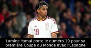 Lamine Yamal porte le numéro 19 pour sa première Coupe du Monde avec l&rsquo;Espagne