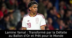 Lamine Yamal : Transformé par la Défaite au Ballon d&rsquo;Or et Prêt pour le Monde