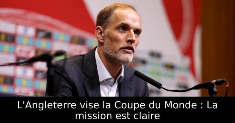 L'Angleterre vise la Coupe du Monde : La mission est claire