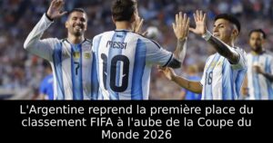 L&rsquo;Argentine reprend la première place du classement FIFA à l&rsquo;aube de la Coupe du Monde 2026