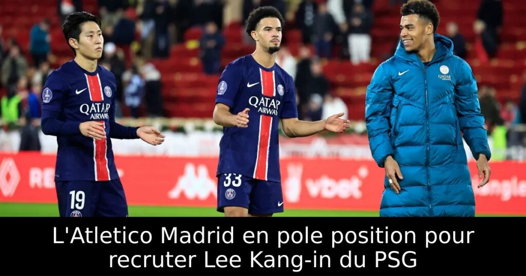 L&rsquo;Atletico Madrid en pole position pour recruter Lee Kang-in du PSG