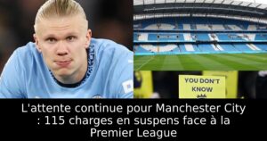 L&rsquo;attente continue pour Manchester City : 115 charges en suspens face à la Premier League