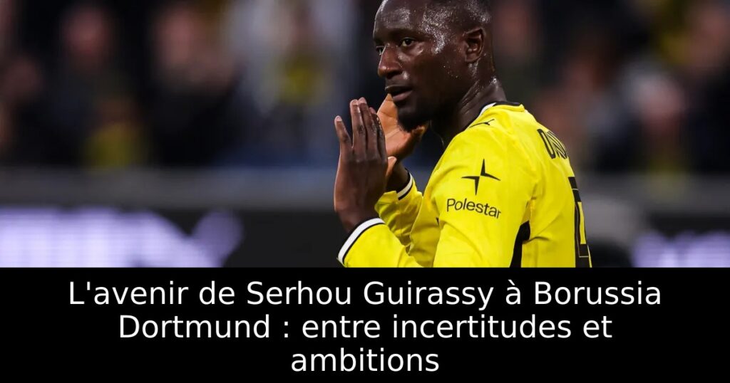 L&rsquo;avenir de Serhou Guirassy à Borussia Dortmund : entre incertitudes et ambitions