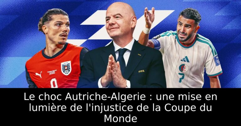 Le choc Autriche-Algerie : une mise en lumière de l'injustice de la Coupe du Monde