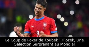 Le Coup de Poker de Koubek : Hlozek, Une Sélection Surprenant au Mondial