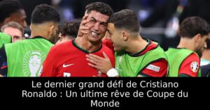Le dernier grand défi de Cristiano Ronaldo : Un ultime rêve de Coupe du Monde