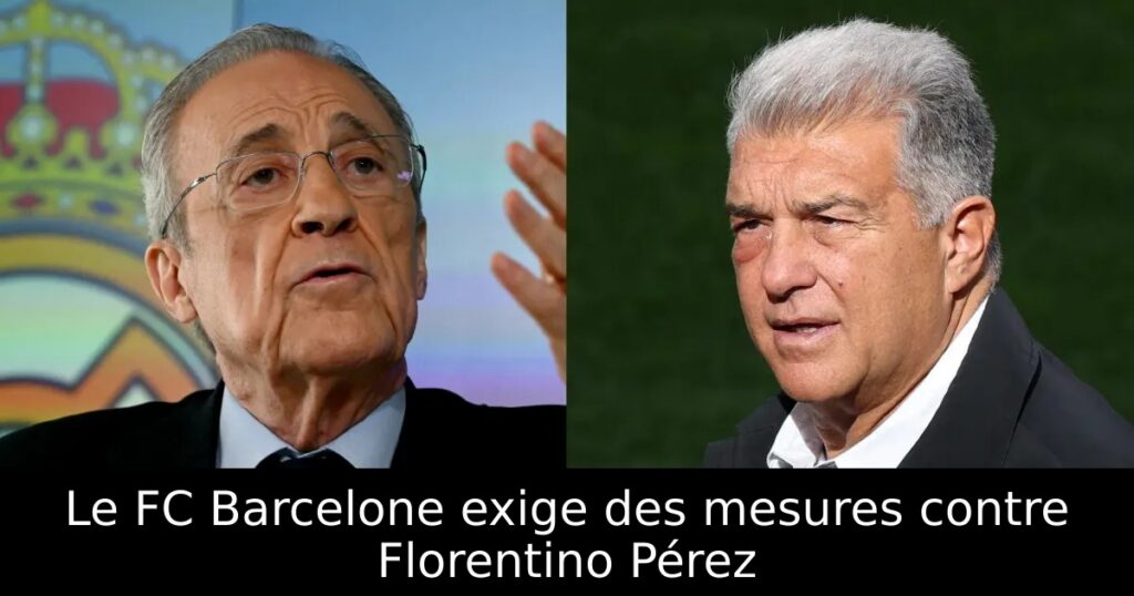 Le FC Barcelone exige des mesures contre Florentino Pérez