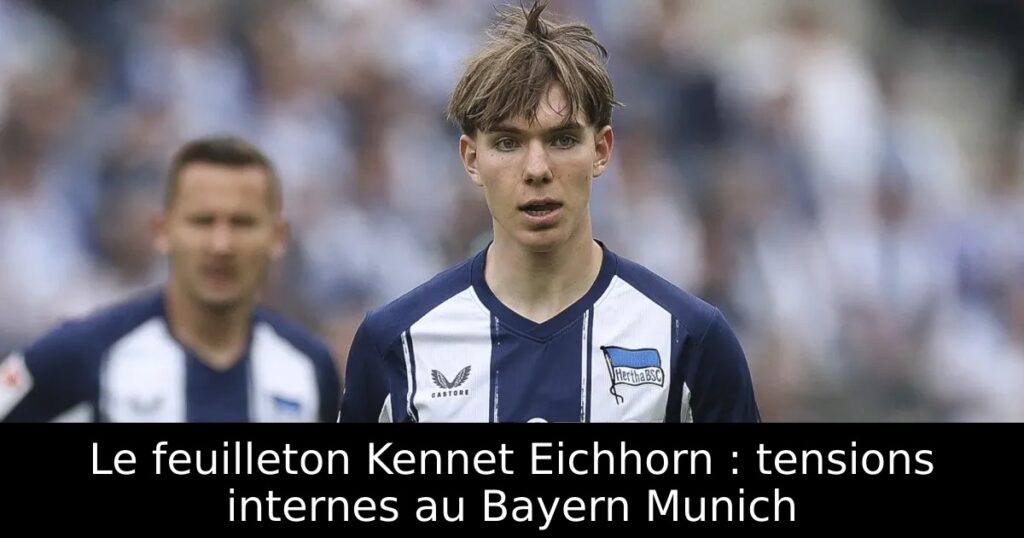 Le feuilleton Kennet Eichhorn : tensions internes au Bayern Munich