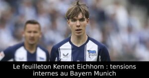 Le feuilleton Kennet Eichhorn : tensions internes au Bayern Munich