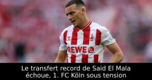 Le transfert record de Said El Mala échoue, 1. FC Köln sous tension