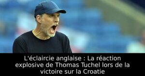 L&rsquo;éclaircie anglaise : La réaction explosive de Thomas Tuchel lors de la victoire sur la Croatie