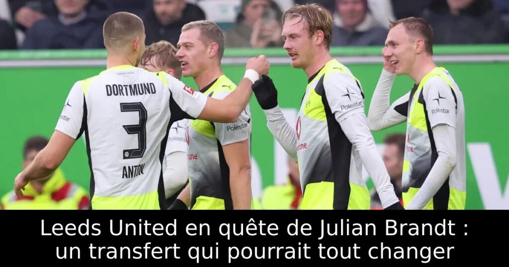 Leeds United en quête de Julian Brandt : un transfert qui pourrait tout changer
