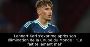 Lennart Karl s&rsquo;exprime après son élimination de la Coupe du Monde : « Ça fait tellement mal »