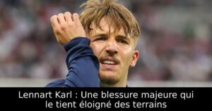 Lennart Karl : Une blessure majeure qui le tient éloigné des terrains