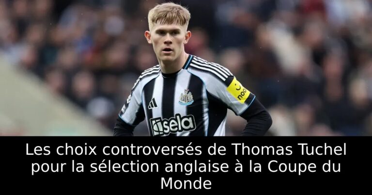Les choix controversés de Thomas Tuchel pour la sélection anglaise à la Coupe du Monde