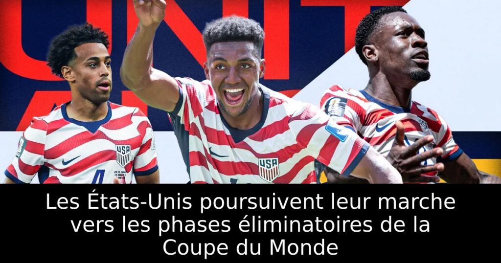 Les États-Unis poursuivent leur marche vers les phases éliminatoires de la Coupe du Monde