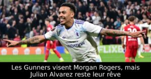 Les Gunners visent Morgan Rogers, mais Julian Alvarez reste leur rêve