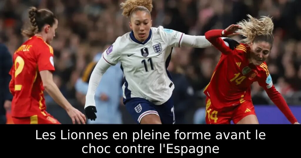 Les Lionnes en pleine forme avant le choc contre l&rsquo;Espagne