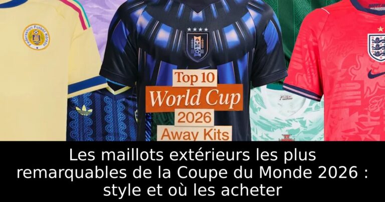 Les maillots extérieurs les plus remarquables de la Coupe du Monde 2026 : style et où les acheter