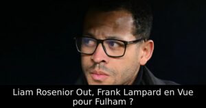 Liam Rosenior Out, Frank Lampard en Vue pour Fulham ?