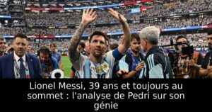 Lionel Messi, 39 ans et toujours au sommet : l&rsquo;analyse de Pedri sur son génie