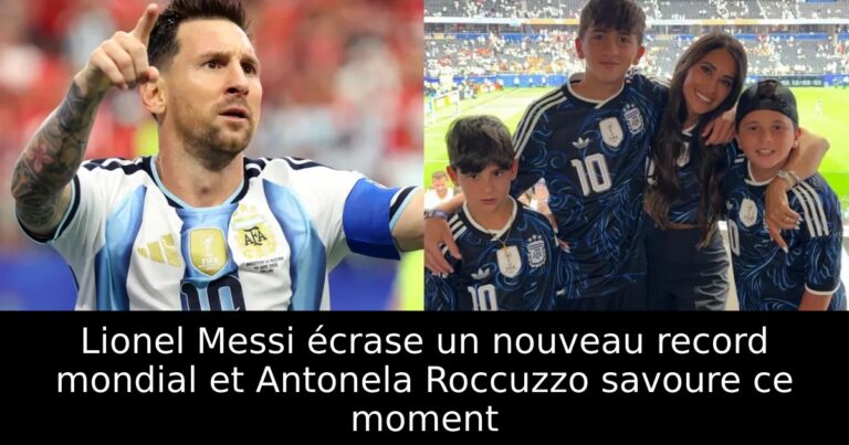 Lionel Messi écrase un nouveau record mondial et Antonela Roccuzzo savoure ce moment