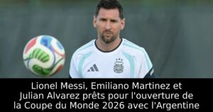 Lionel Messi, Emiliano Martinez et Julian Alvarez prêts pour l&rsquo;ouverture de la Coupe du Monde 2026 avec l&rsquo;Argentine