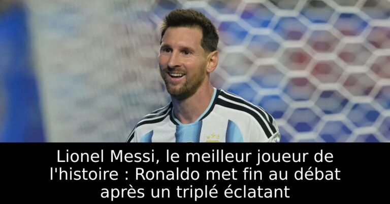 Lionel Messi, le meilleur joueur de l'histoire : Ronaldo met fin au débat après un triplé éclatant