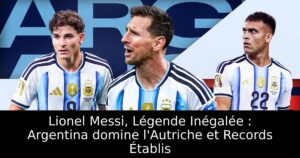 Lionel Messi, Légende Inégalée : Argentina domine l&rsquo;Autriche et Records Établis