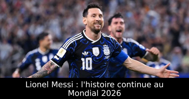 Lionel Messi : l'histoire continue au Mondial 2026