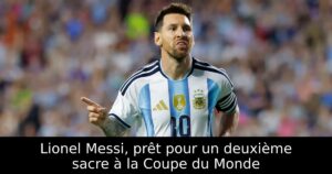 Lionel Messi, prêt pour un deuxième sacre à la Coupe du Monde