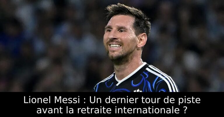 Lionel Messi : Un dernier tour de piste avant la retraite internationale ?