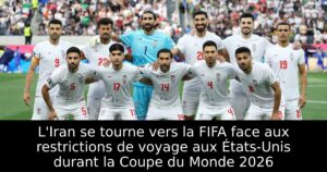 L&rsquo;Iran se tourne vers la FIFA face aux restrictions de voyage aux États-Unis durant la Coupe du Monde 2026
