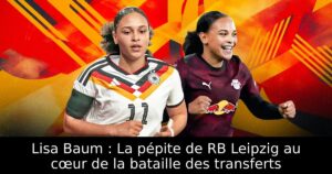 Lisa Baum : La pépite de RB Leipzig au cœur de la bataille des transferts