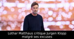 Lothar Matthaus critique Jurgen Klopp malgré ses excuses