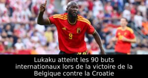 Lukaku atteint les 90 buts internationaux lors de la victoire de la Belgique contre la Croatie
