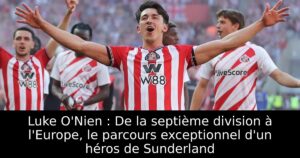 Luke O&rsquo;Nien : De la septième division à l&rsquo;Europe, le parcours exceptionnel d&rsquo;un héros de Sunderland